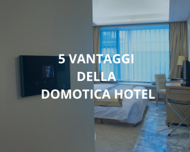 5 Vantaggi della Domotica per Hotel