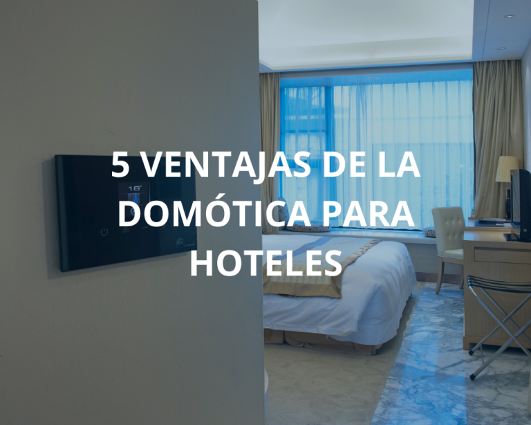 5 VENTAJAS DE LA DOMÓTICA PARA HOTELES