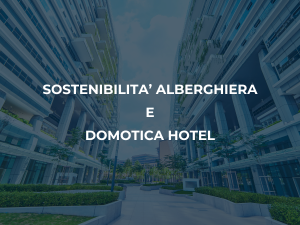 Scopri di più sull'articolo Efficienza Energetica: rendi il tuo Hotel Sostenibile in 4 step