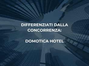 Domotica Hotel per Differenziarti dalla Concorrenza: Vantaggi, Sfide e Opportunità